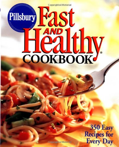 pillsbury fast and healthy cookbook 350 easy recipes for every day