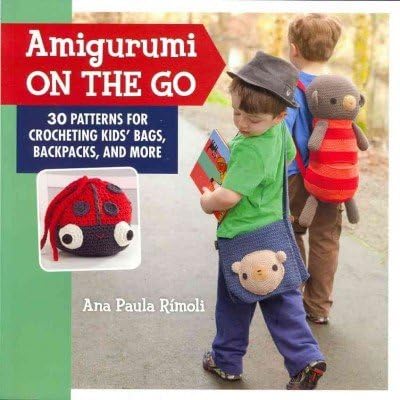 Amigurumi on the Go: 30 Patterns for Crocheting Kids' Bags, Backpacks and More