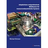 Adaptierbare ereignisbasierte Middleware f�r ressourcenbeschr�nkte Systemevon "Michael Schulze"
