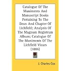 Catalogue Of The Muniments And Manuscript Books Pertaining To The Dean And Chapter Of... by  J. Charles Cox