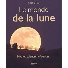 Le monde de la lune : Mythes, sciences, influences...