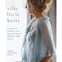 Silky Little Knits: Luxurious Designs and Accessories in Mohair-Silk Yarns