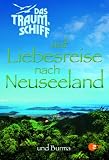 cover of Das Traumschiff auf Liebesreise nach Neuseeland und Burma.