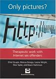 Only Pictures?: Therapeutic Work With Internet Sex Offenders