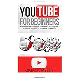 youtube for beginners the complete guide for marketing technqiues audience building  audience retention