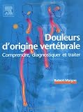 Douleurs d origine vertébrale : Comprendre, diagnostiquer et traiter