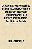 Galway: National University of Ireland, Galway, Stamme Von Galway, Claddagh Ring, Belagerung Von Galway, Galway United, Corrib-