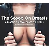 the scoop on breasts a plastic surgeon busts the myths
