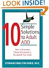 10 Simple Solutions to Adult ADD: How to Overcome Chronic Distraction and Accomplish Your Goals