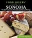 Food Lovers' Guide to Sonoma: The Best Restaurants, Markets & Local Culinary Offerings (Food Lovers' Series) by Jean Saylor Doppenberg
