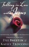 Falling In Love With Jesus Abandoning Yourself To The Greatest Romance Of Your Life