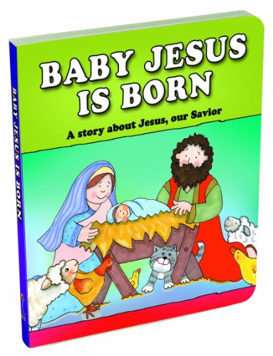 Baby Jesus Is Born: A Story about Jesus, Our Savior