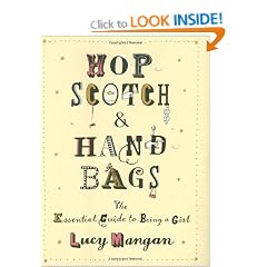 Hopscotch and Handbags: The Essential Guide to Being a Girl