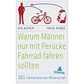 Warum M�nner nur mit Per�cke Fahrrad fahren sollten: 101 Erkenntnisse der Wissenschaft