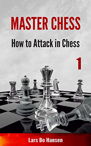 How to Attack in Chess (Master Chess Book 1)