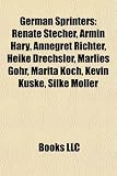 German sprinters: Renate Stecher, Armin Hary, Annegret Richter, Heike Drechsler, Marlies Göhr, Marita Koch, Kevin Kuske, Sebastian Ernst