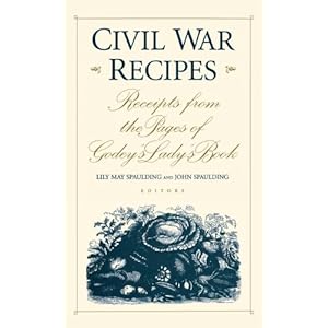 Civil War Recipes: Receipts from the Pages of Godey's Lady's Book