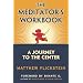 The Meditator's Workbook: A Journey to the Center