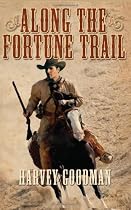 Along The Fortune Trail by Harvey Goodman