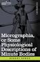 Micrographia or Some Physiological Descriptions of Minute Bodies