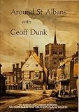 Around St Albans with Geoff Dunk : Collected articles on local history first published in the Review