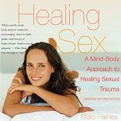Healing Sex: A Mind-Body Approach to Healing Sexual Trauma | [Staci Haines]