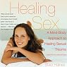 Healing Sex: A Mind-Body Approach to Healing Sexual Trauma