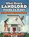 What Every Landlord Needs to Know: Time and Money-Saving Solutions to Your Most Annoying Problems