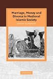 Marriage, Money and Divorce in Medieval Islamic Society (Cambridge Studies in Islamic Civilization)