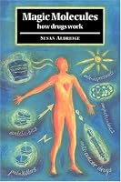 Magic Molecules: How Drugs Work