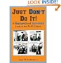 Just don't do it! : a fractured and irreverent look at the Ph.D. culture /