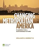 Changing Metropolitan America: Planning for a Sustainable Future Changing Metropolitan America: Planning for a Sustainable Future