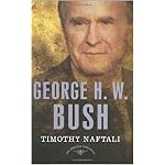 George H. W. Bush: The American Presidents Series: The 41st President, 1989-1993 (The American Presidents) book cover