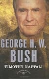 George H. W. Bush: The American Presidents Series: The 41st President, 1989-1993