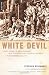 White Devil: A True Story of War, Savagery And Vengeance in Colonial America