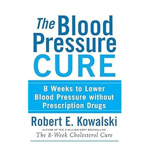 The Blood Pressure Cure: 8 Weeks to Lower Blood Pressure without Prescription Drugs