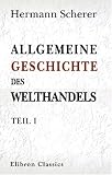 Revue Adamant Media Corporation  / Allgemeine Geschichte des Welthandels: Teil 1. Von den frühesten Zeiten bis zur Entdeckung Amerikas