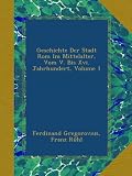 Produkt-Bild: Geschichte Der Stadt Rom Im Mittelalter, Vom V. Bis Xvi. Jahrhundert, Volume 1