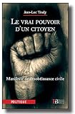 Le vrai pouvoir d'un citoyen : Manifeste de d�sob�issance civile