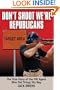 Don't Shoot, We're Republicans: The True Story of the FBI Agent Who Did Things His Way