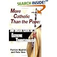 More Catholic Than The Pope: An Inside Look At Extreme Traditionalism by Patrick Madrid and Pete Vere