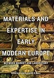 Materials and expertise in early modern Europe : between market and laboratory