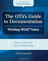 The OTA's Guide to Documentation: Writing SOAP Notes The OTA's Guide to Documentation: Writing SOAP Notes