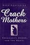 CRACK MOTHERS: PREGNANCY, DRUGS, AND THE MEDIA (WOMEN & HEALTH C&S PERSPECTIVE)