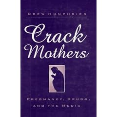 CRACK MOTHERS: PREGNANCY, DRUGS, AND THE MEDIA (WOMEN & HEALTH C&S PERSPECTIVE)