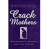 CRACK MOTHERS: PREGNANCY, DRUGS, AND THE MEDIA (WOMEN & HEALTH C&S PERSPECTIVE)