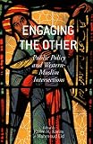 Engaging the other : public policy and Western-Muslim intersections
