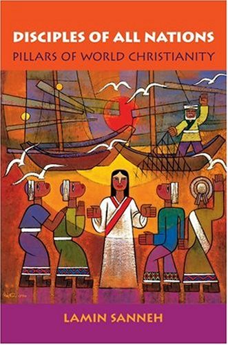 Disciples of All Nations: Pillars of World Christianity (Studies in World Christianity)