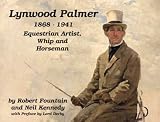 Lynwood Palmer, 1868-1941 : equestrian artist, whip & horseman