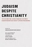 Judaism despite Christianity : the 1916 wartime correspondence between Eugen Rosenstock-Huessy and Franz Rosenzweig